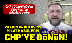 CHP’li Gümrükçü'den YENİ Parti’ye çağrı: 29 Ekim'i milat kabul edin, CHP'ye dönün!