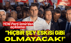 YENİ Parti İzmir'den açıklama: Hiçbir şey eskisi gibi olmayacak!