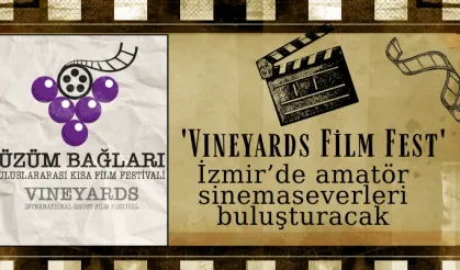 'Vineyards Film Fest' İzmir’de amatör sinemaseverleri buluşturacak