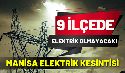 Manisa’da elektrik kesintisi: İlçe ilçe saatler açıklandı