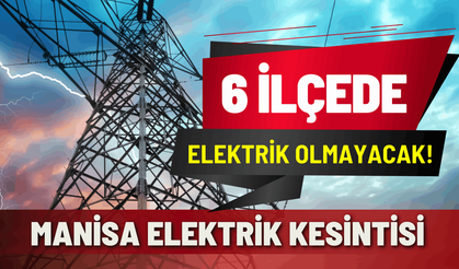Manisa elektrik kesintisi... 4 Şubat Çarşamba elektrik kesintisi