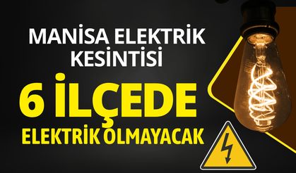 Manisa'da 6 ilçede elektrik kesintisi... 1 Nisan Çarşamba elektrik kesintisi