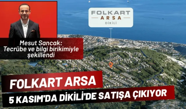 FOLKART ARSA, 5 Kasım'da Dikili'de satışa çıkıyor