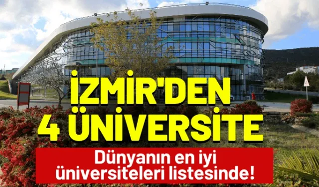 İzmir'den 4 üniversite Dünyanın en iyi üniversiteleri listesinde!