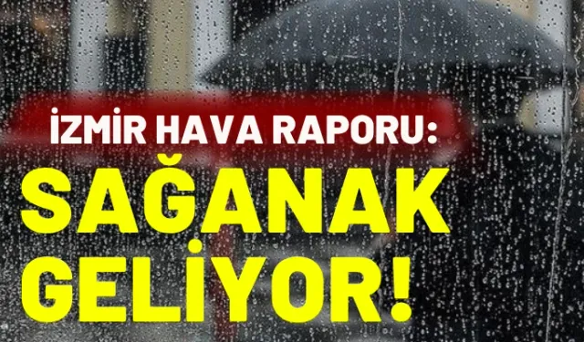 İzmir'in yeni hafta raporu: Sağanak geliyor!