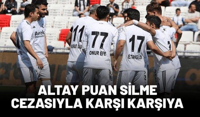 Altay puan silme cezasıyla karşı karşıya