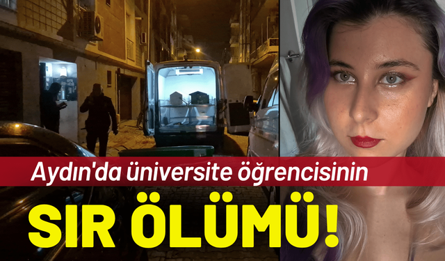 Aydın'da üniversite öğrencisinin sır ölümü!