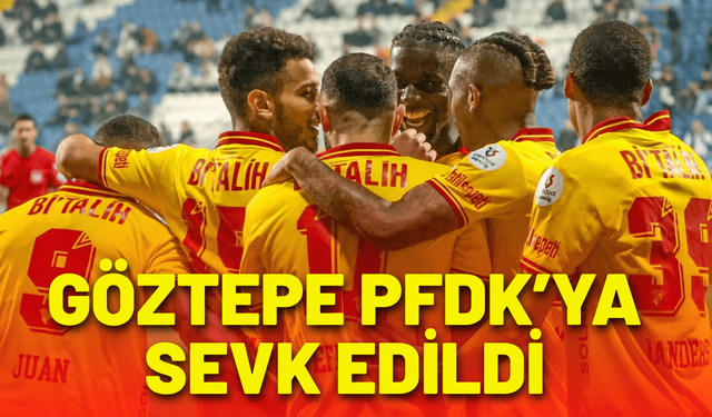 Göztepe PFDK’ya sevk edildi