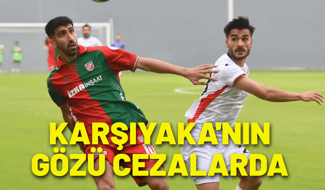 Karşıyaka'nın gözü cezalarda