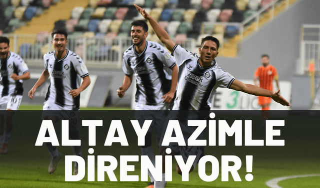 Altay azimle direniyor!