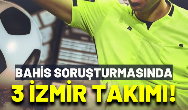 Bahis soruşturmasında 3 İzmir takımı!