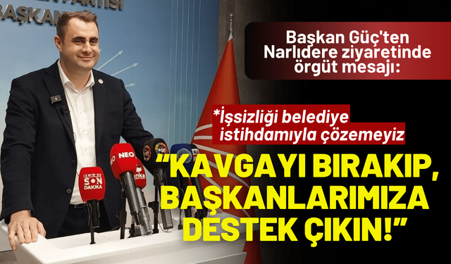 Başkan Güç: Kavgayı bırakıp, başkanlarımıza destek çıkın!