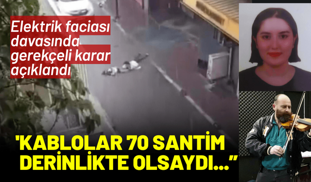 Elektrik faciası davasında gerekçeli karar açıklandı