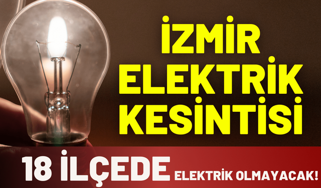 İzmir elektrik kesintisi... 10 Aralık Çarşamba hangi ilçelerde kesinti yaşanacak!