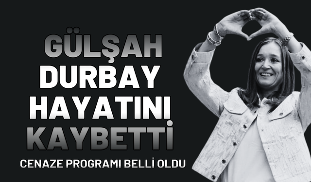 Gülşah Durbay hayatını kaybetti!