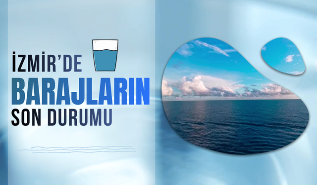 İzmir'de barajların son durumu