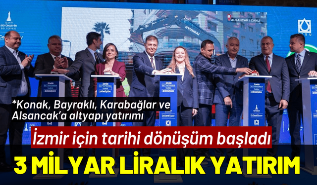 İzmir'in altyapısına 3 milyar liralık yatırım