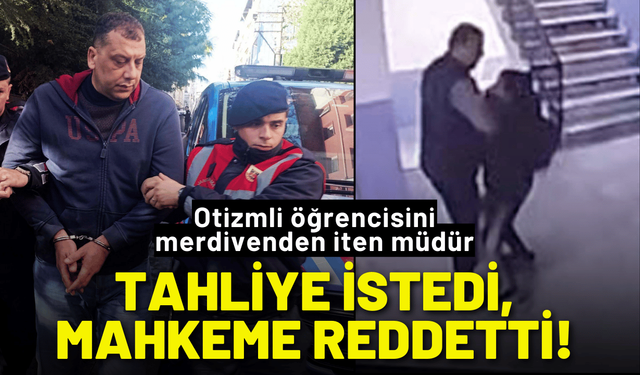 Otizmli öğrencisini iten müdür tahliye istedi, mahkeme reddetti!