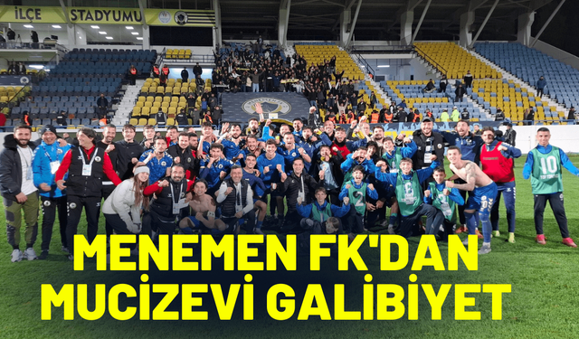 Menemen FK'dan mucizevi galibiyet