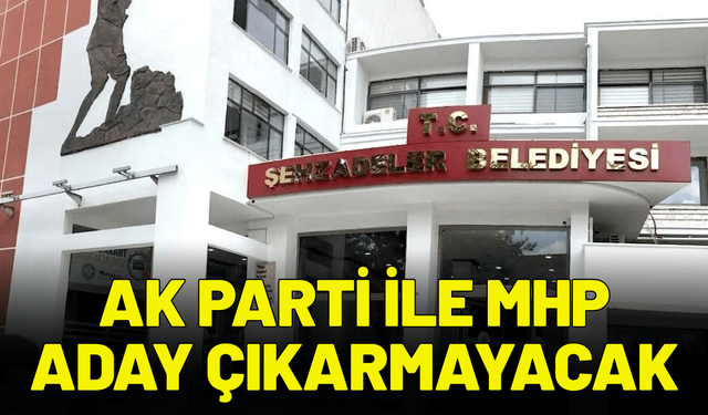Şehzadeler'de başkanlık seçiminde AK Parti ile MHP aday çıkarmayacak