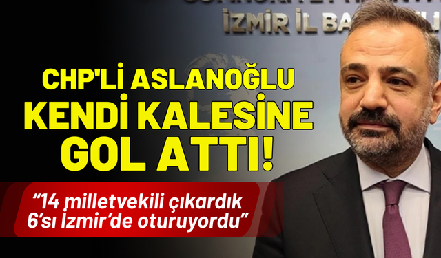CHP'li Aslanoğlu, kendi kalesine gol attı!