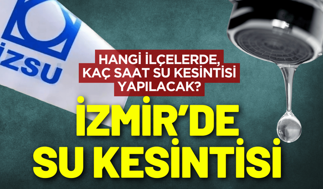 İzmir 10 Aralık Çarşamba su kesintisi! Hangi ilçelerde su kesintisi yapılacak?