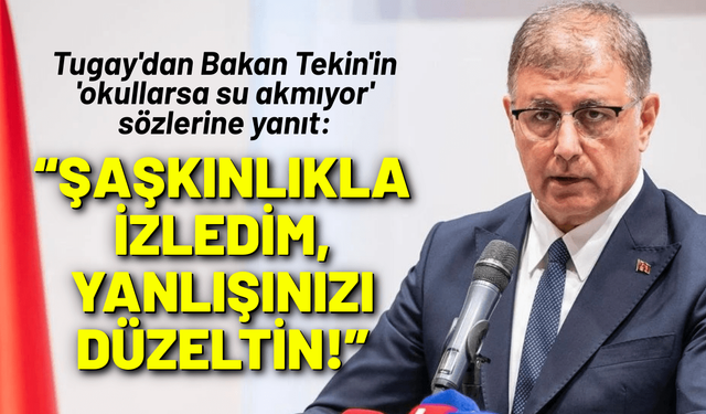 Tugay'dan Bakan Tekin'in 'okullarsa su akmıyor' sözlerine yanıt: Şaşkınlıkla izledim, yanlışınızı düzeltin!