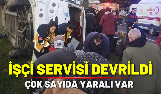 İşçi servis minibüsü devrildi; Çok sayıda yaralı var