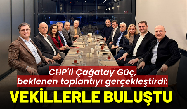 CHP'li Çağatay Güç'ten beklenen toplantı: İzmir vekilleriyle buluştu