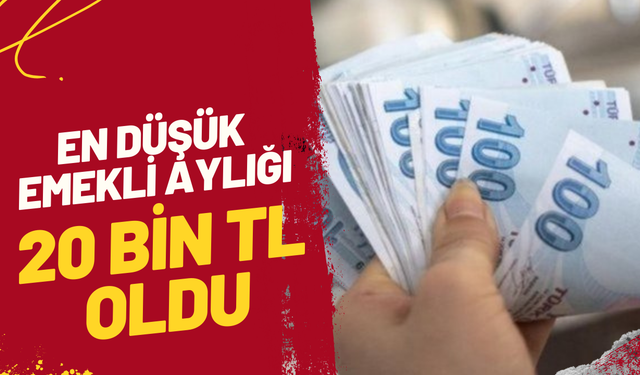 En düşük emekli aylığının 20 bin lira oldu