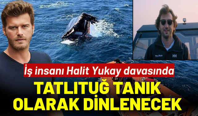 İş insanı Yukay davasında, Kıvanç Tatlıtuğ tanık olarak dinlenecek