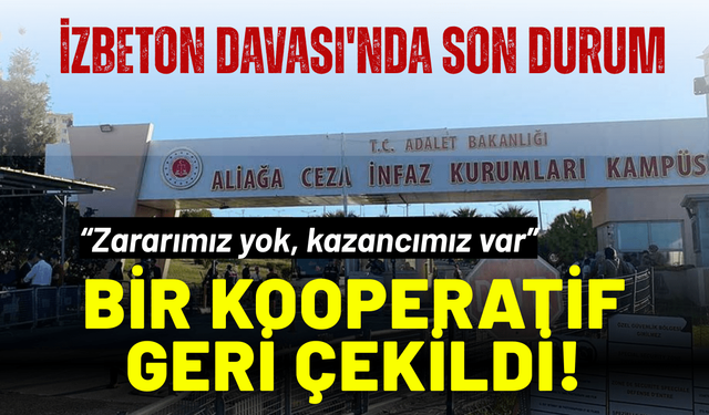İZBETON Davası'nda son durum: Bir kooperatif geri çekildi!