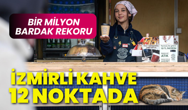 İzmirli Kahve 12 noktada: Bir milyon bardak rekoru