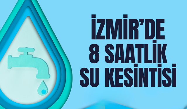 İzmir 20 Ocak Salı su kesintisi... Hangi ilçelerde su kesintisi yapılacak?