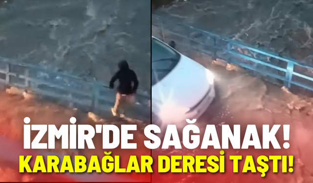İzmir'de sağanak: Karabağlar deresi taştı!