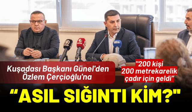 Kuşadası Başkanı Günel'den Çerçioğlu'na: ''Asıl sığıntı kim?''