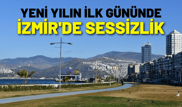 Yeni yılın ilk gününde İzmir'de sessizlik
