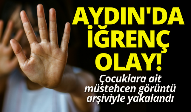 Aydın'da iğrenç olay: Çocuklara ait müstehcen görüntü arşiviyle yakalandı