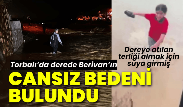 İzmir'de dereye düşen Berivan'ın cansız bedeni bulundu