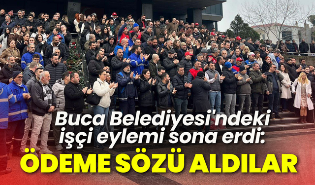 Buca Belediyesi'ndeki işçi eylemi sona erdi: Ödeme sözü aldılar