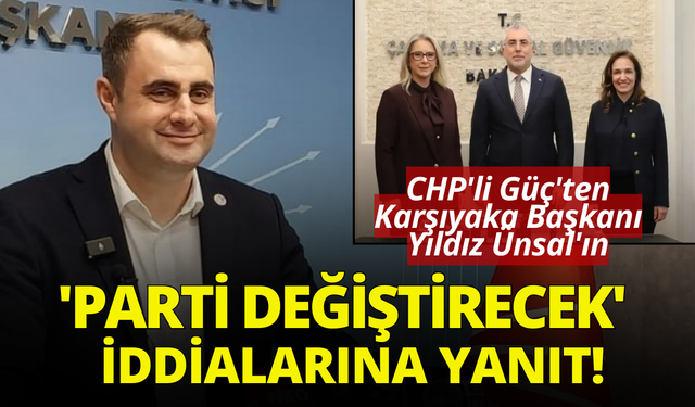 CHP'li Güç'ten Yıldız Ünsal'ın 'parti değiştirecek' iddialarına yanıt!