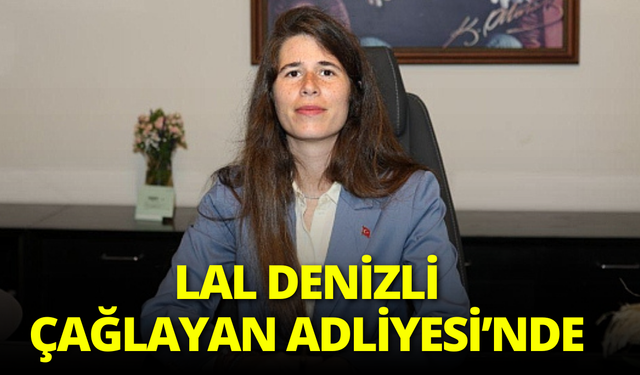Çeşme Belediye Başkanı Lal Denizli Çağlayan Adliyesi'nde