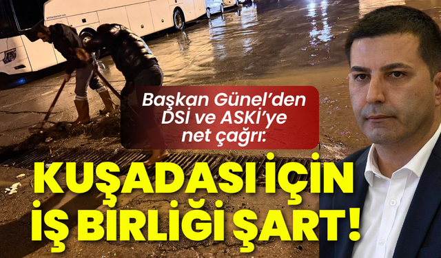 Başkan Günel’den DSİ ve ASKİ’ye net çağrı: Kuşadası için iş birliği şart!