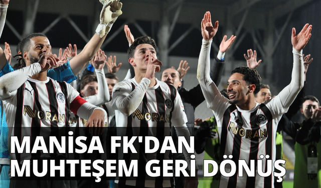 Manisa FK'dan muhteşem geri dönüş