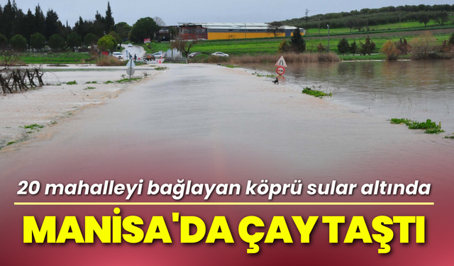 Manisa'da çay taştı; Köprü sular altında kaldı!