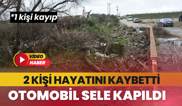 İzmir Menderes'te otomobil sele kapıldı: 2 kişi hayatını kaybetti, 1 kayıp