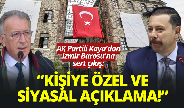AK Partili Kaya'dan İzmir Barosu'na sert çıkış: Hukuka aykırı, kişiye özel ve siyasal açıklama!