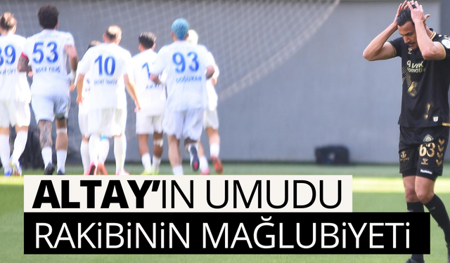 Altay’a rakibinin mağlubiyeti umut oldu