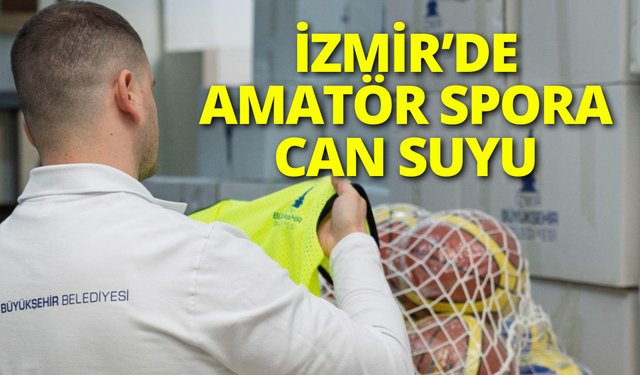 İzmir’de amatör spora 25 milyonluk can suyu