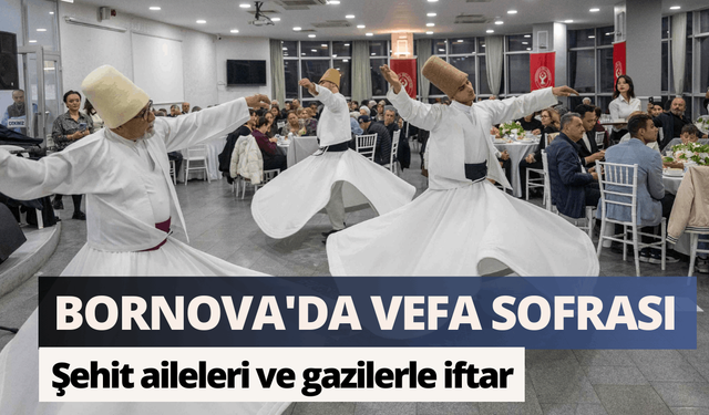 Bornova'da şehit aileleri ve gazilerle duygu dolu iftar